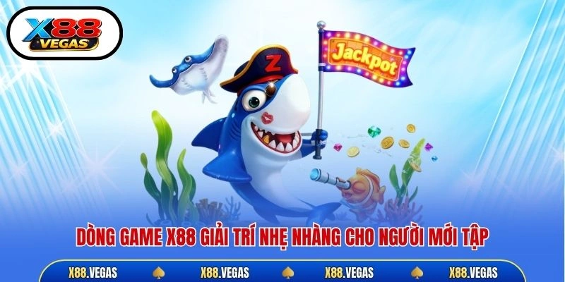 Dòng game X88 giải trí nhẹ nhàng cho người mới tập
