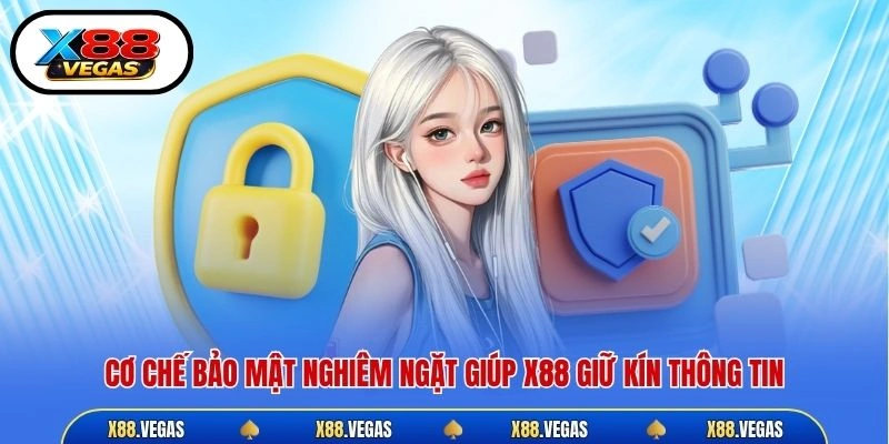 Cơ chế bảo mật nghiêm ngặt giúp X88 giữ kín thông tin