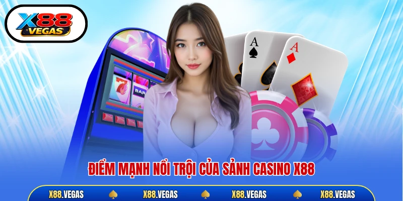 Điểm mạnh nổi trội của sảnh casino X88