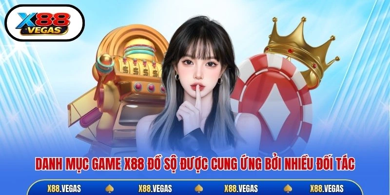 Danh mục game X88 đồ sộ được cung ứng bởi nhiều đối tác