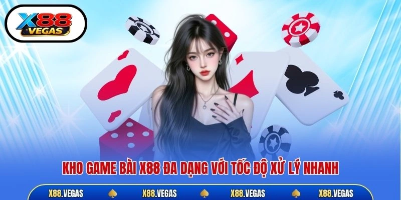 Kho game bài X88 đa dạng với tốc độ xử lý nhanh