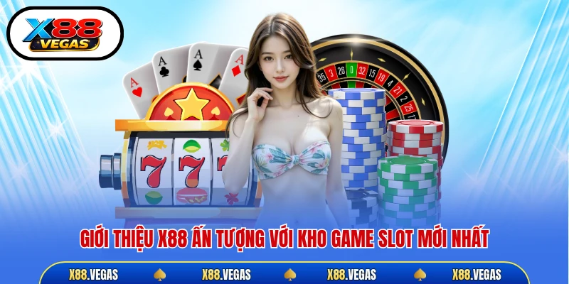 Giới thiệu X88 ấn tượng với kho game slot mới nhất