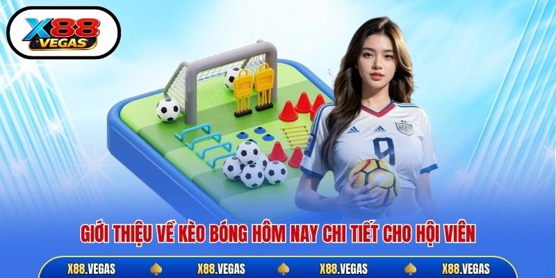 Giới thiệu về kèo bóng hôm nay chi tiết cho hội viên
