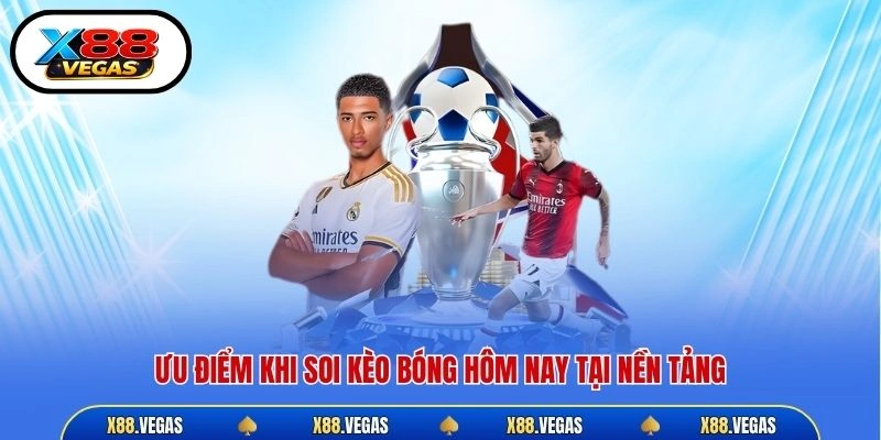 Ưu điểm khi soi kèo bóng hôm nay tại nền tảng 