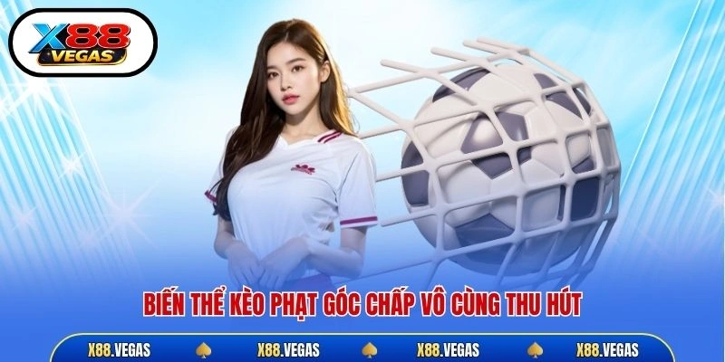 Biến thể kèo phạt góc chấp vô cùng thu hút