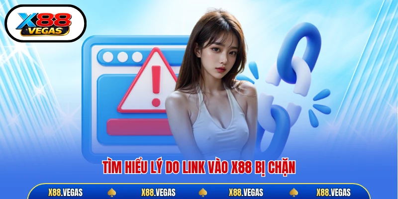 Tìm hiểu lý do link vào X88 bị chặn
