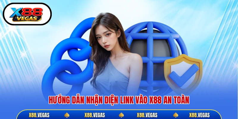 Hướng dẫn nhận diện link vào X88 an toàn