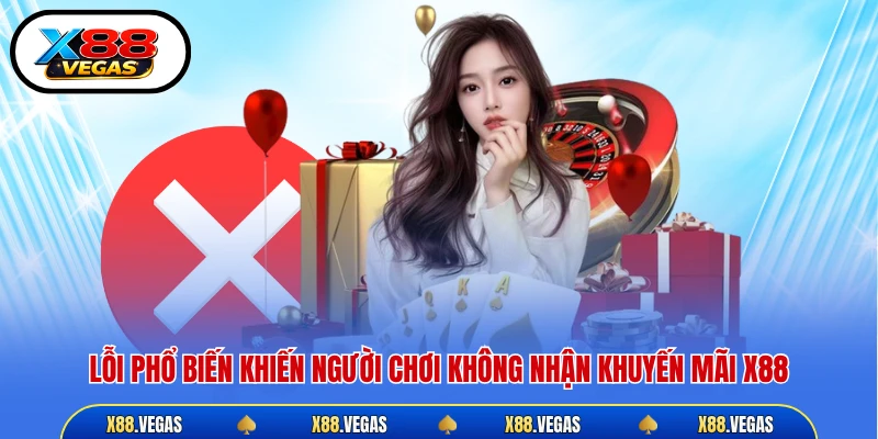 Lỗi phổ biến khiến người chơi không nhận khuyến mãi X88