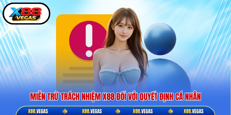 Miễn trừ trách nhiệm X88 đối với quyết định cá nhân