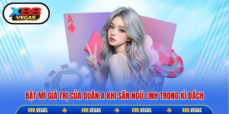 Bật mí giá trị của quân A khi săn ngũ linh trong xì dách