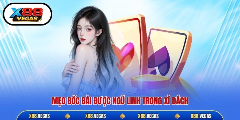 Mẹo bốc bài được ngũ linh trong xì dách