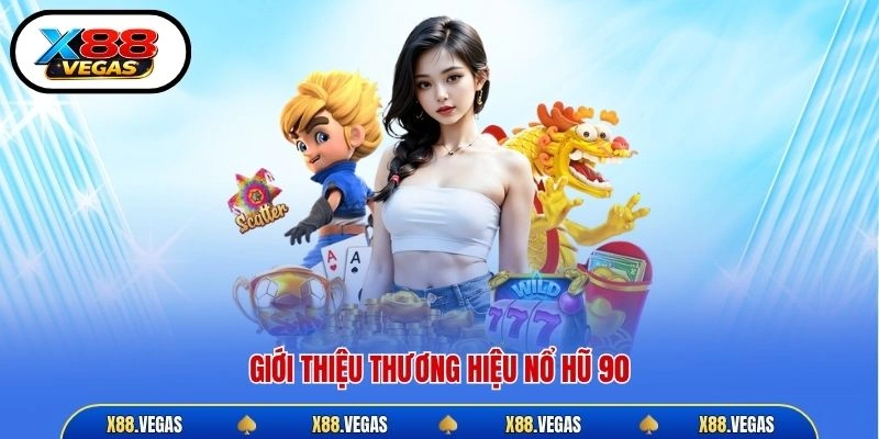 Giới thiệu thương hiệu nổ hũ 90