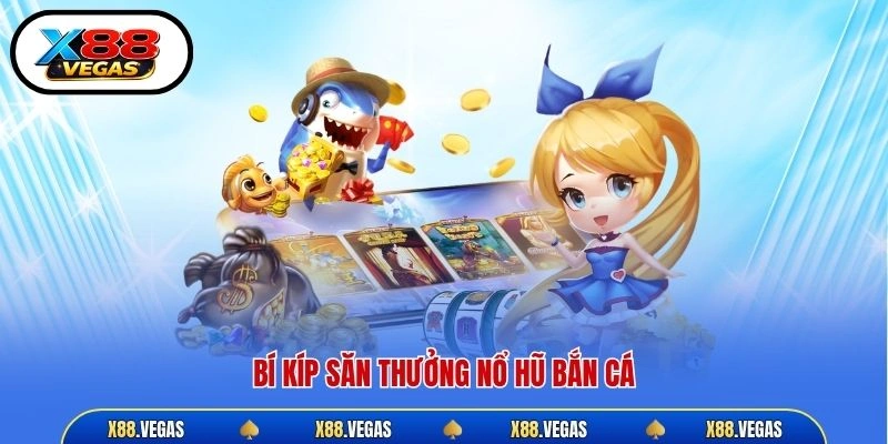 Bí kíp săn thưởng nổ hũ bắn cá