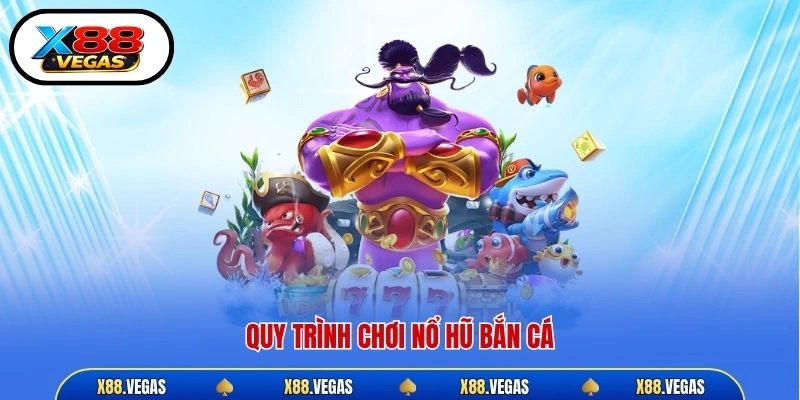 Quy trình chơi nổ hũ bắn cá