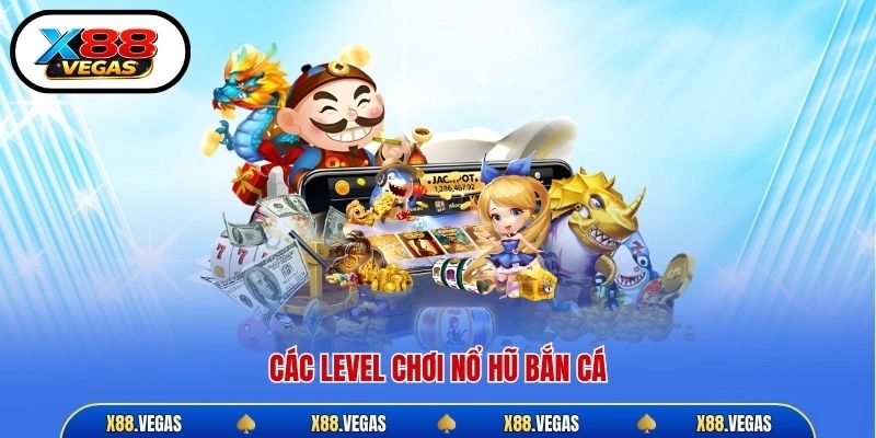 Các level chơi nổ hũ bắn cá