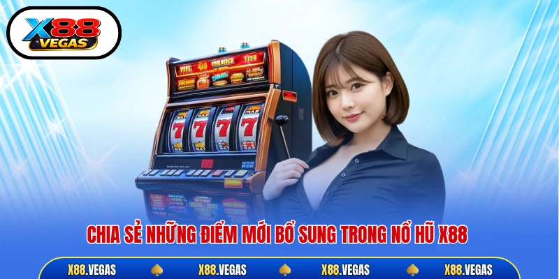 Chia sẻ những điểm mới bổ sung trong nổ hũ X88 
