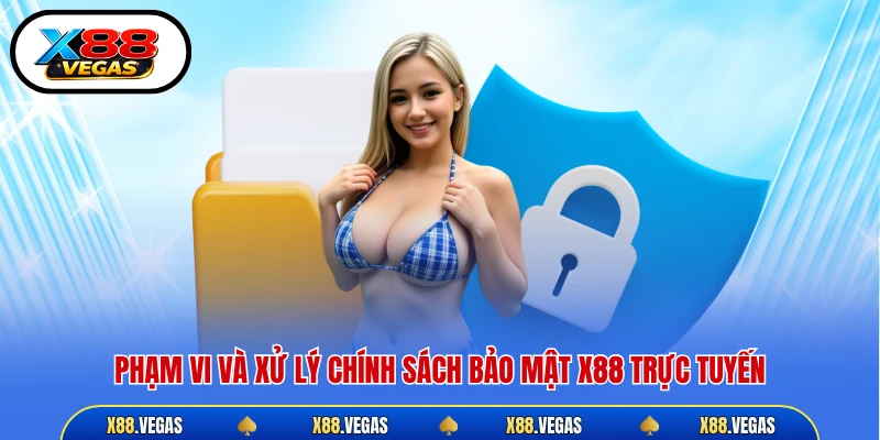 Phạm vi và xử lý chính sách bảo mật X88 trực tuyến