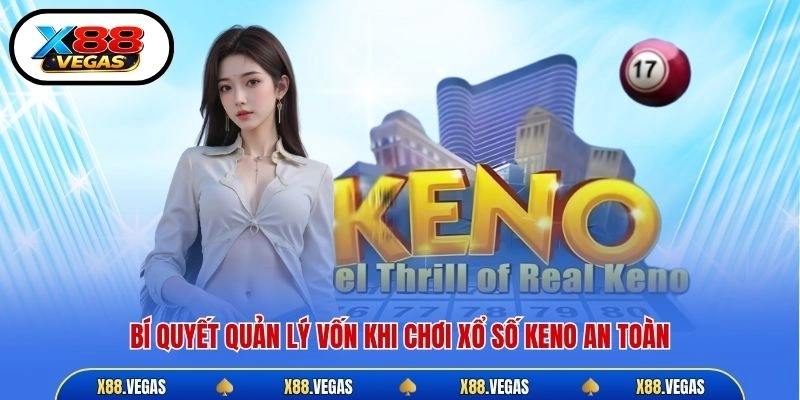 Bí quyết quản lý vốn khi chơi xổ số Keno an toàn