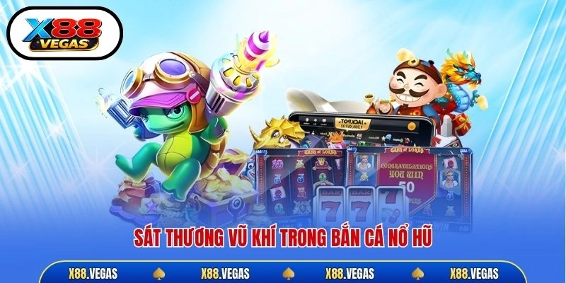 Sát thương vũ khí trong bắn cá nổ hũ