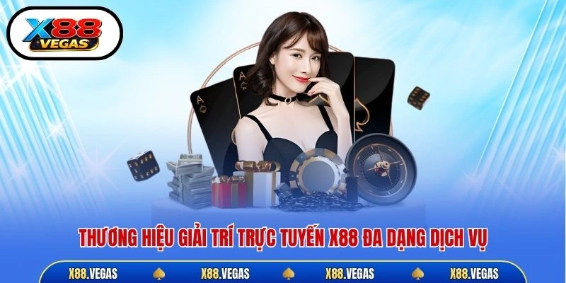 Thương hiệu giải trí trực tuyến X88 đa dạng dịch vụ